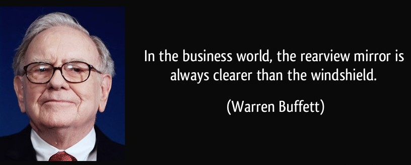 quote-in-the-business-world-the-rearview-mirror-is-always-clearer-than-the-windshield-warren-buffett-26786
